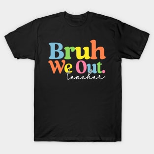 Cute End Of School Year Teacher Summer Bruh We Out Teachers T-Shirt